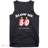 Cute Funny Blow Me It's My 50th Birthday Tank Top thumb 0