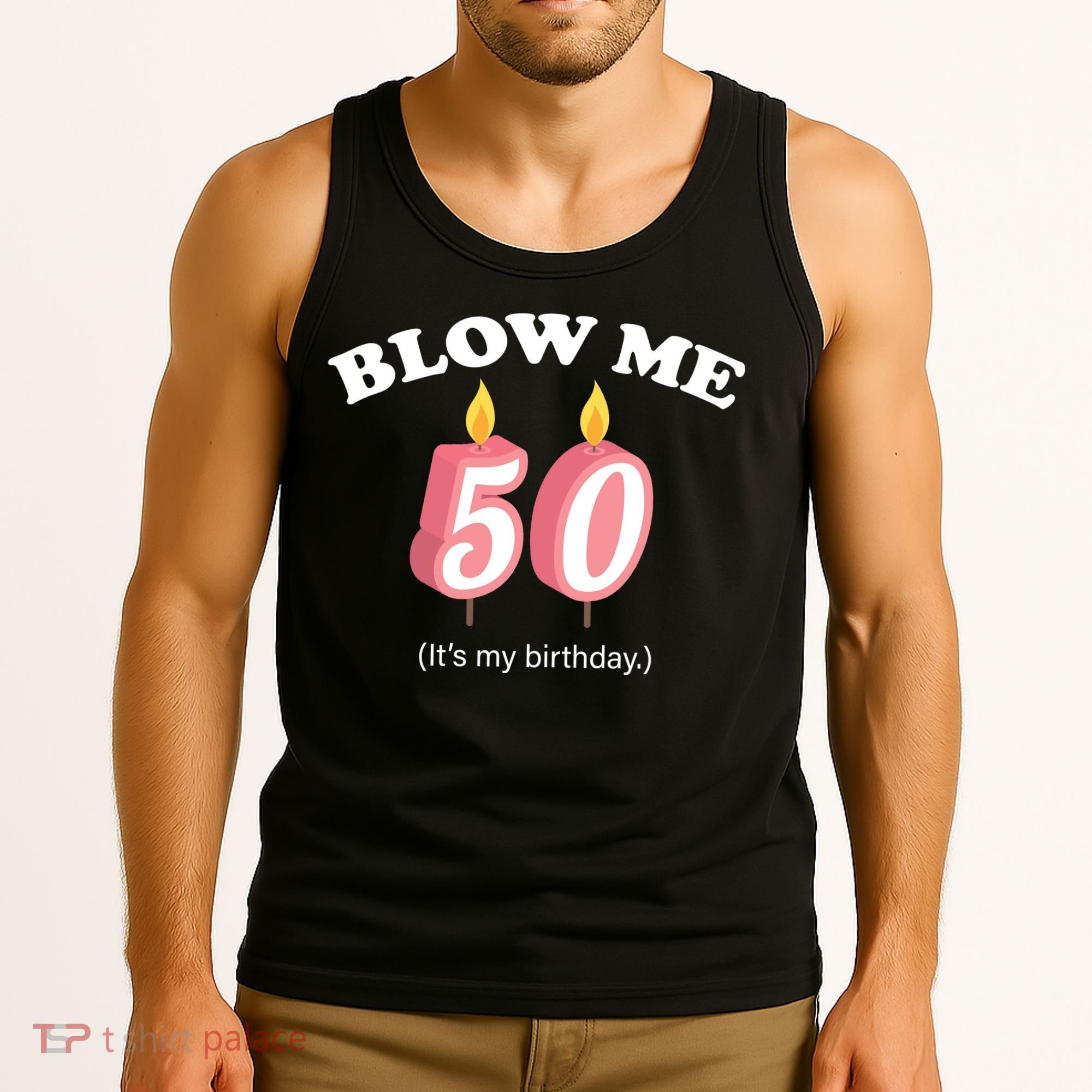 Cute Funny Blow Me It's My 50th Birthday Tank Top