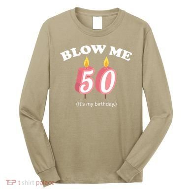 Cute Funny Blow Me It's My 50th Birthday Long Sleeve Shirt