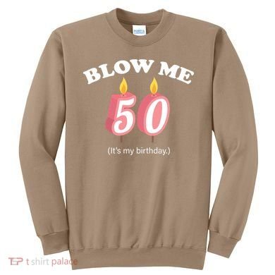 Cute Funny Blow Me It's My 50th Birthday Sweatshirt