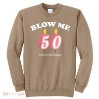 Cute Funny Blow Me It's My 50th Birthday Sweatshirt thumb 0
