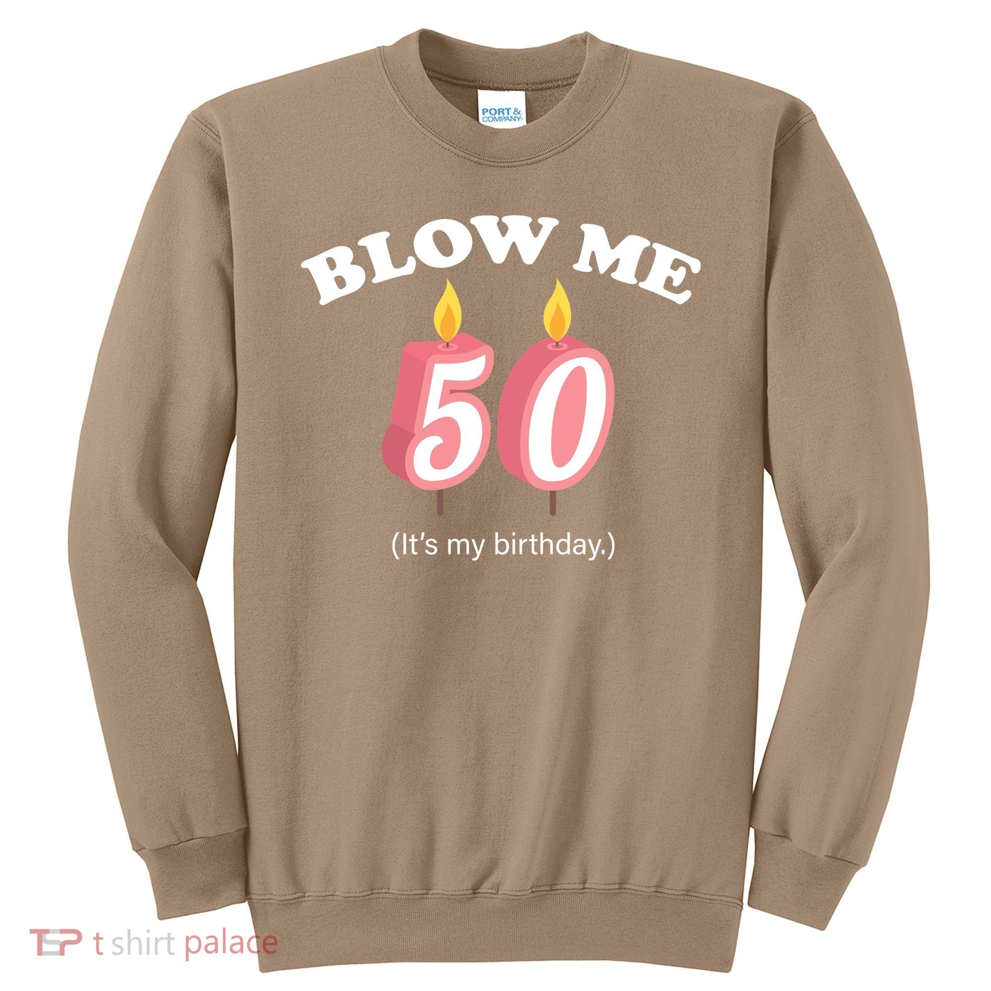 Cute Funny Blow Me It's My 50th Birthday Sweatshirt