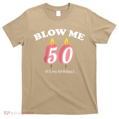 Cute Funny Blow Me It's My 50th Birthday T-Shirt