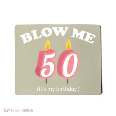 Cute Funny Blow Me It's My 50th Birthday Mousepad