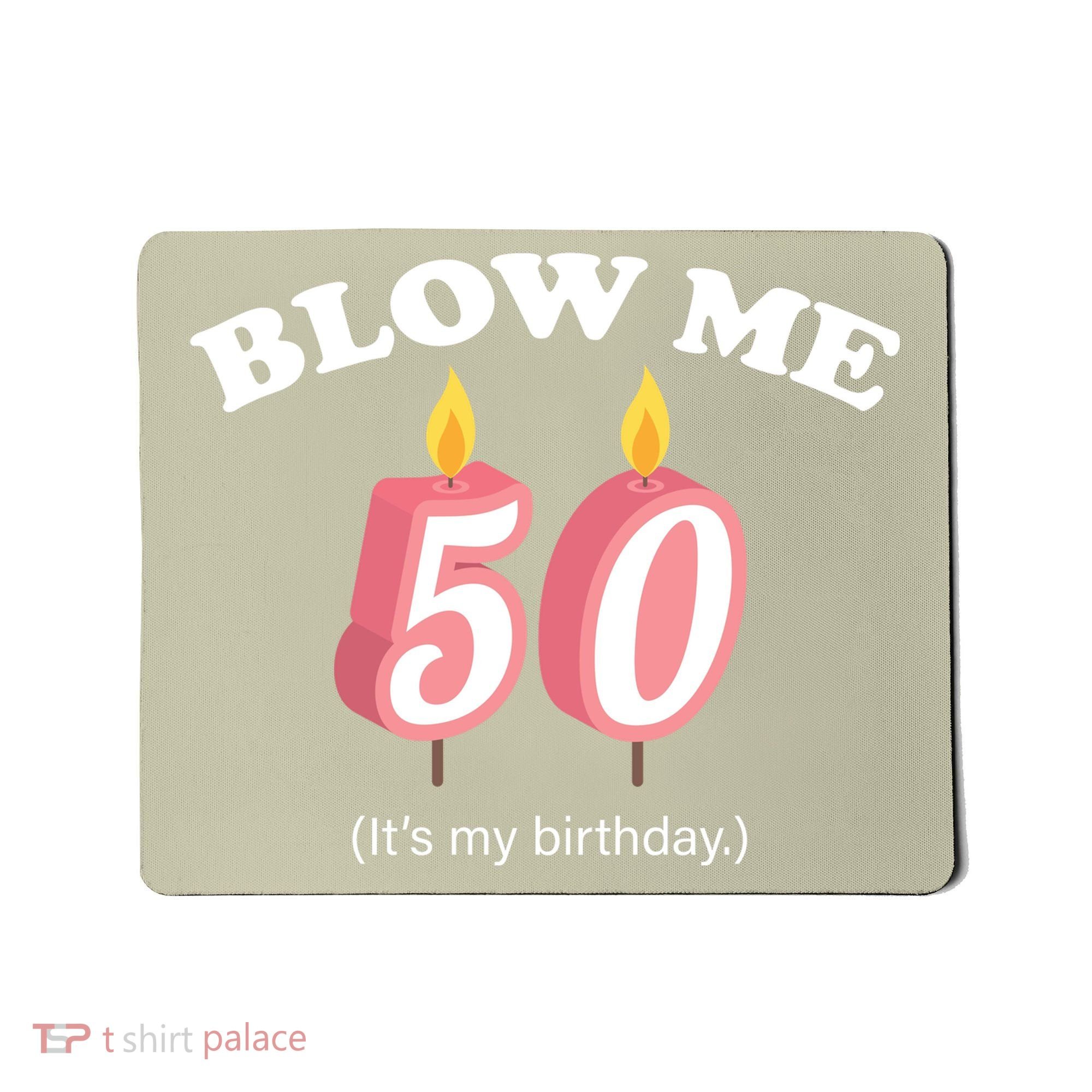 Cute Funny Blow Me It's My 50th Birthday Mousepad