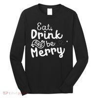 Cute & Funny Christmas Eat Drink & Be Merry Long Sleeve Shirt thumb 0