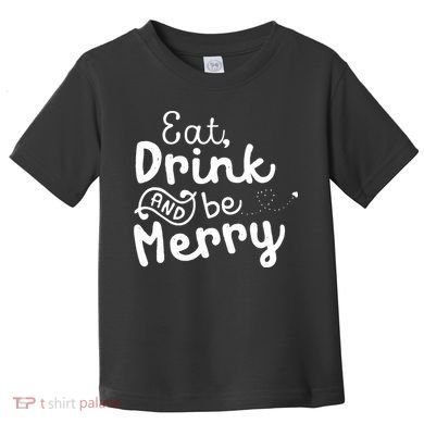 Cute & Funny Christmas Eat Drink & Be Merry Toddler T-Shirt