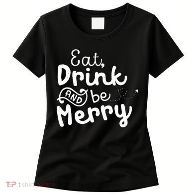 Cute & Funny Christmas Eat Drink & Be Merry Women's T-Shirt