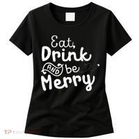 Cute & Funny Christmas Eat Drink & Be Merry Women's T-Shirt thumb 0