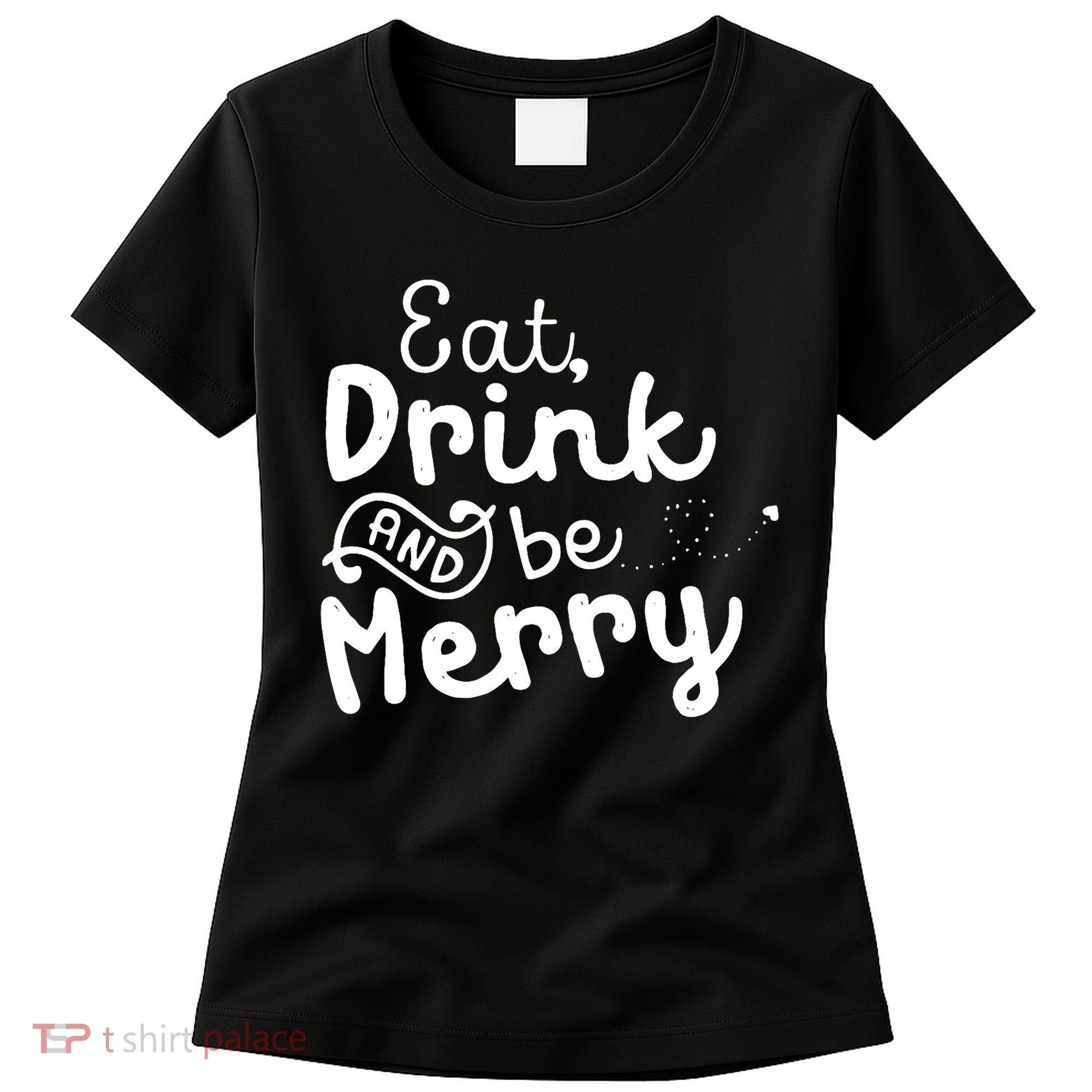 Cute & Funny Christmas Eat Drink & Be Merry Women's T-Shirt