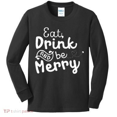 Cute & Funny Christmas Eat Drink & Be Merry Kids Long Sleeve Shirt