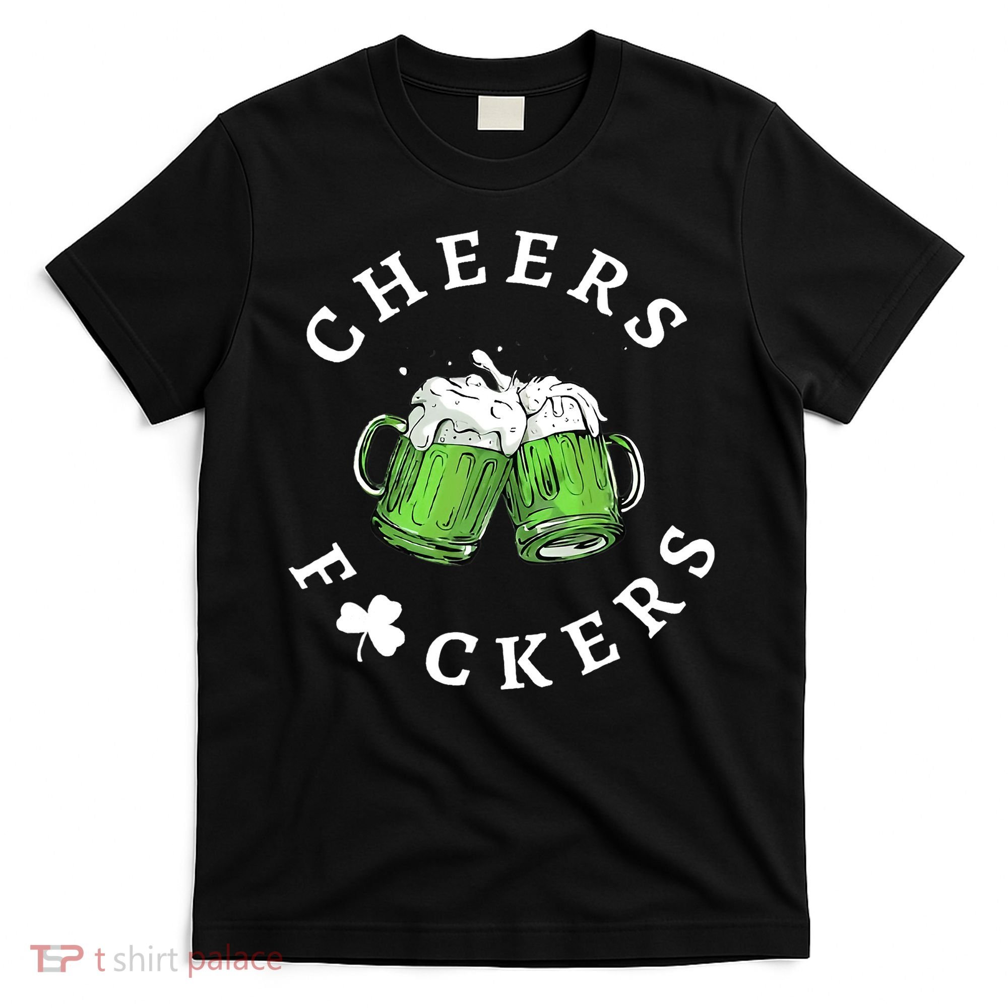 Cheers F Ckers St Patricks Day T-Shirt