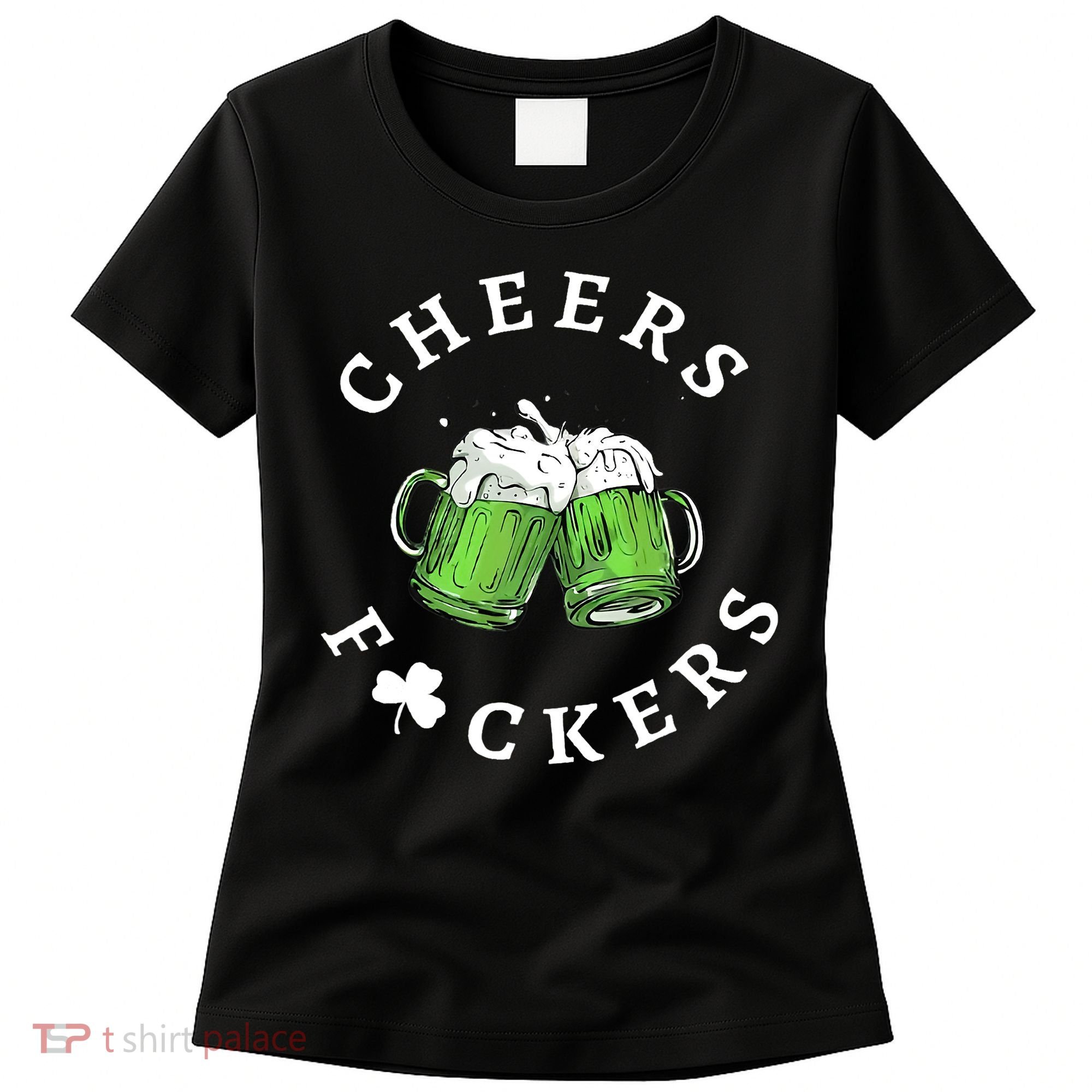 Cheers F Ckers St Patricks Day Women's T-Shirt