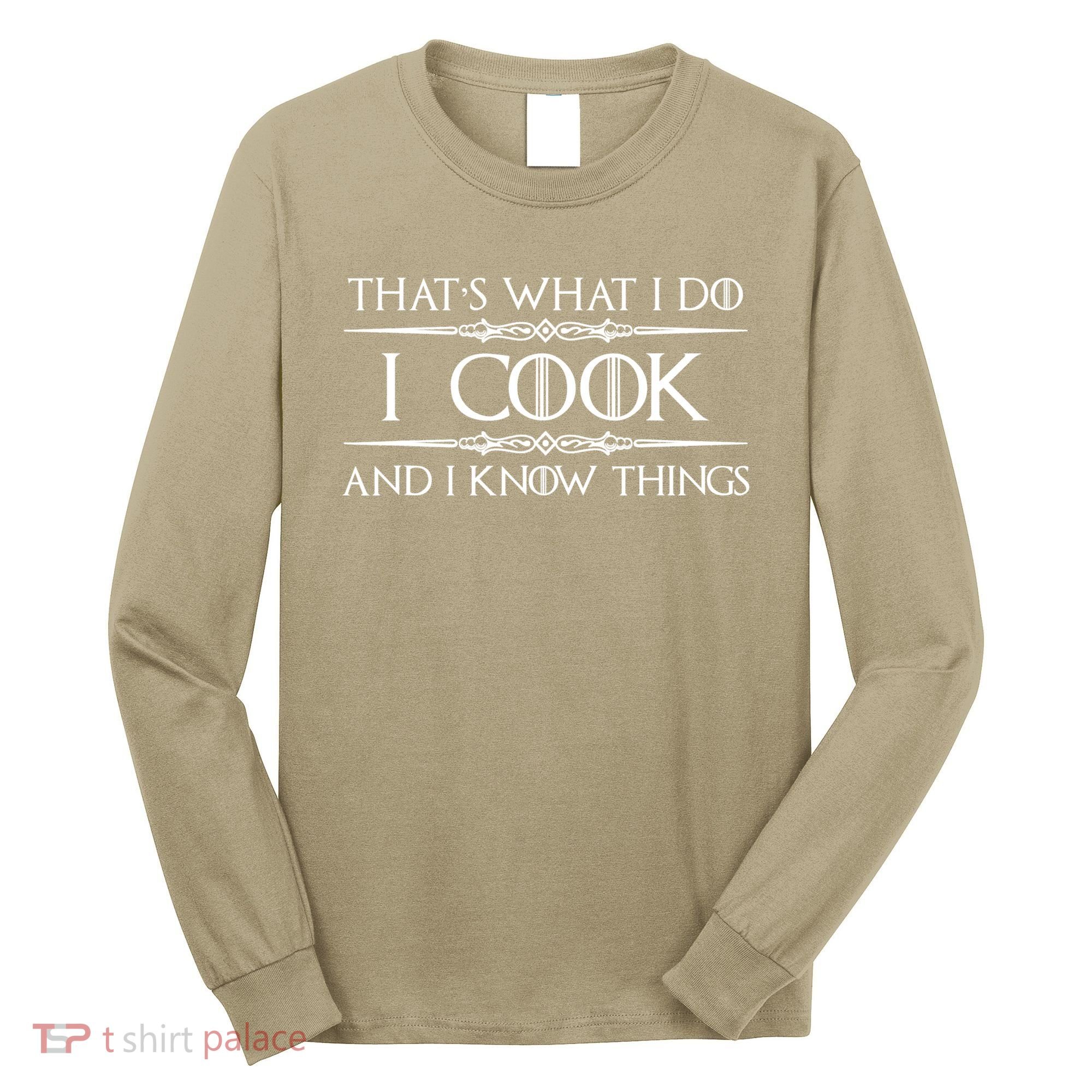 Cute Funny Chef & Cook Gifts I Cook & I Know Things Funny Cooking T Long Sleeve Shirt