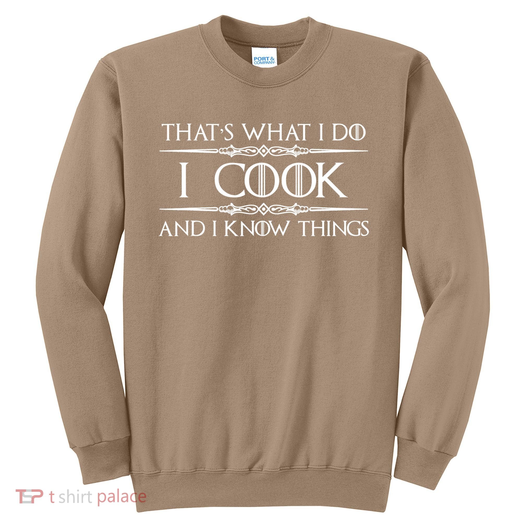 Cute Funny Chef & Cook Gifts I Cook & I Know Things Funny Cooking T Sweatshirt