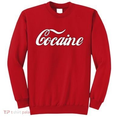 Cocaine Funny Sweatshirt