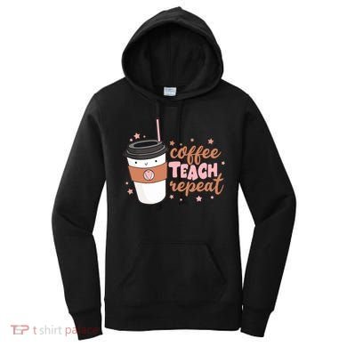 Cute Funny Coffee Teach Repeat Teacher Life Coffee Lover Women's Hoodie