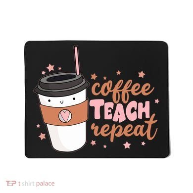Cute Funny Coffee Teach Repeat Teacher Life Coffee Lover Mousepad