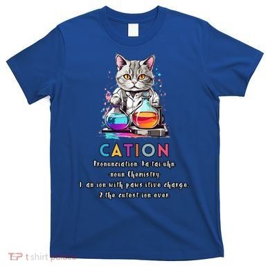 Cation Funny Chemistry Humor Science Teacher Cat Pun Gift T-Shirt