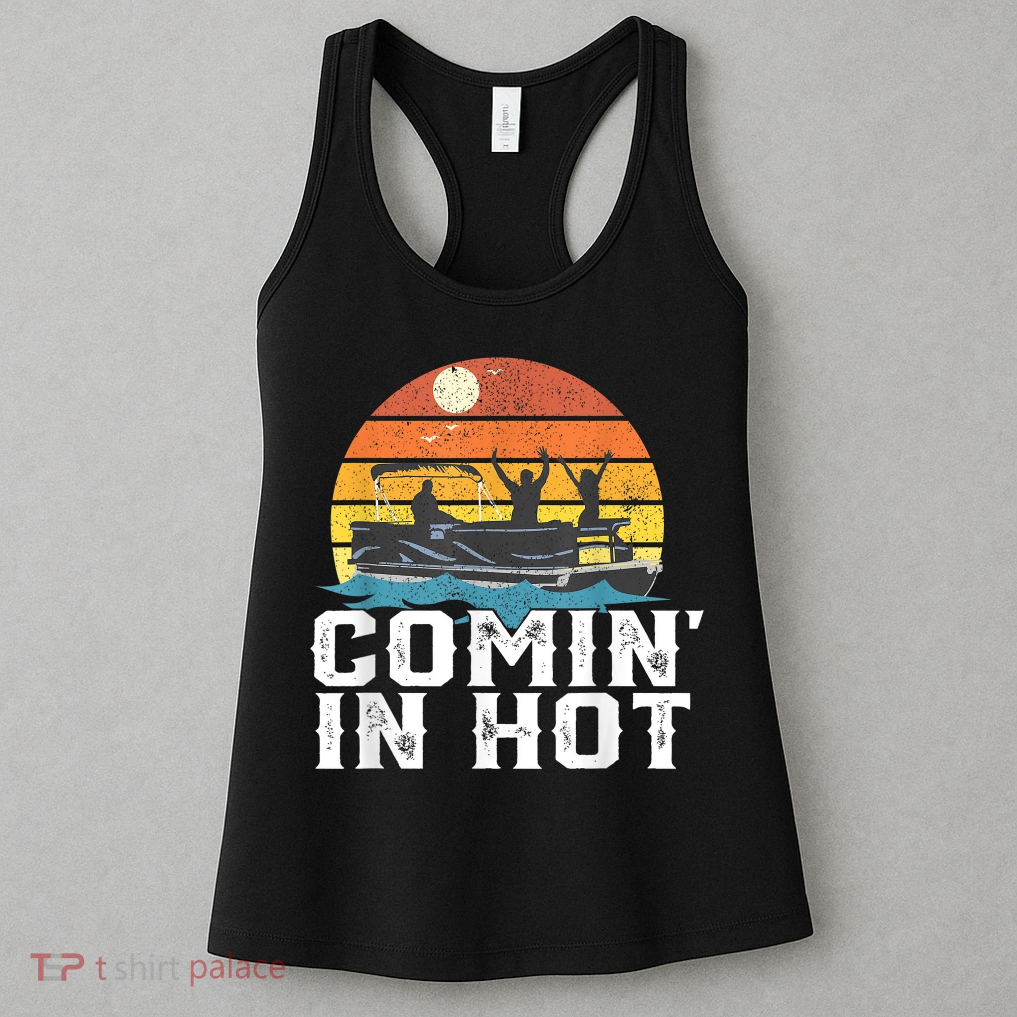 Cute Funny Comin In Hot Pontoon Boat Funny Boating Lake For Dad Women's Tank Top