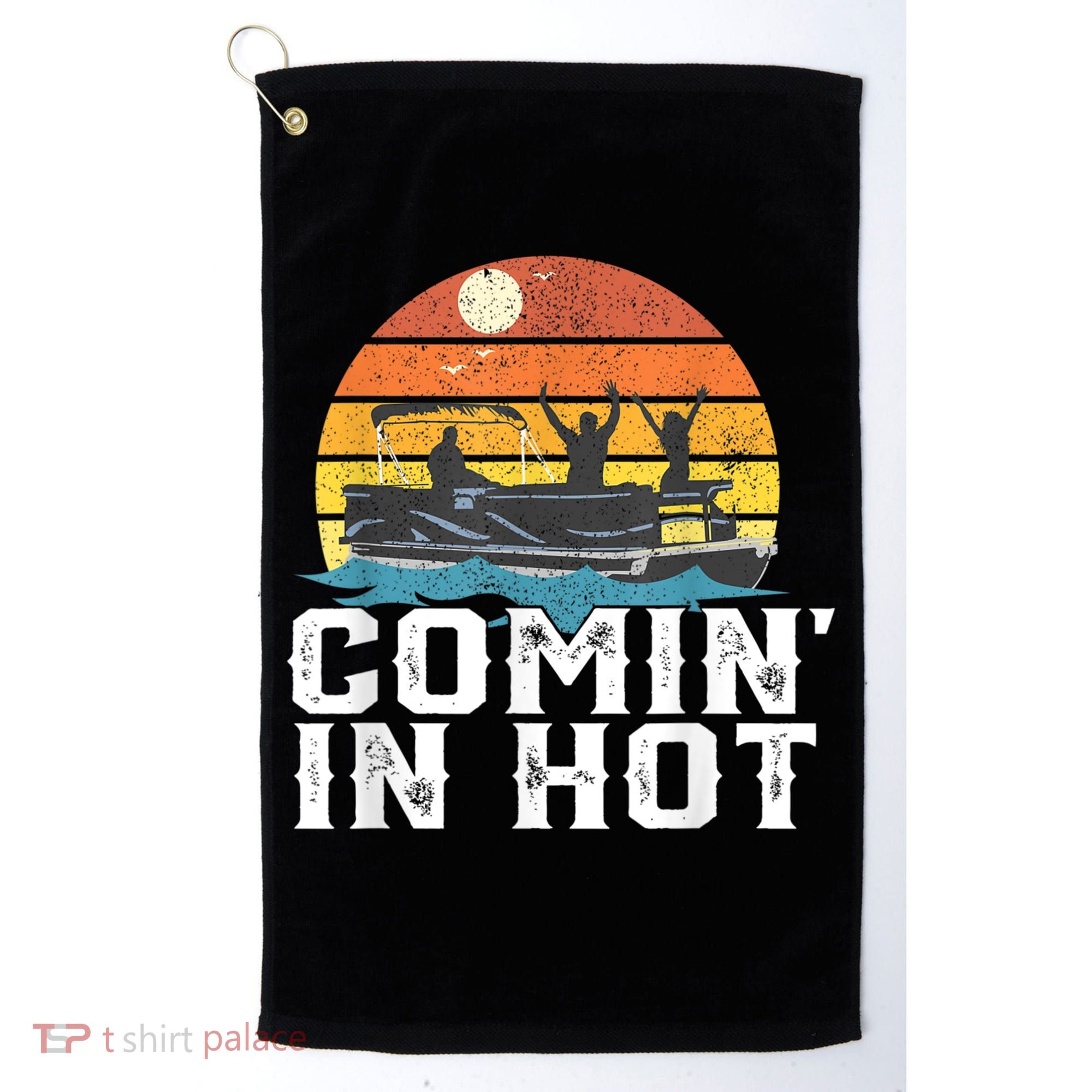 Cute Funny Comin In Hot Pontoon Boat Funny Boating Lake For Dad Golf Towel