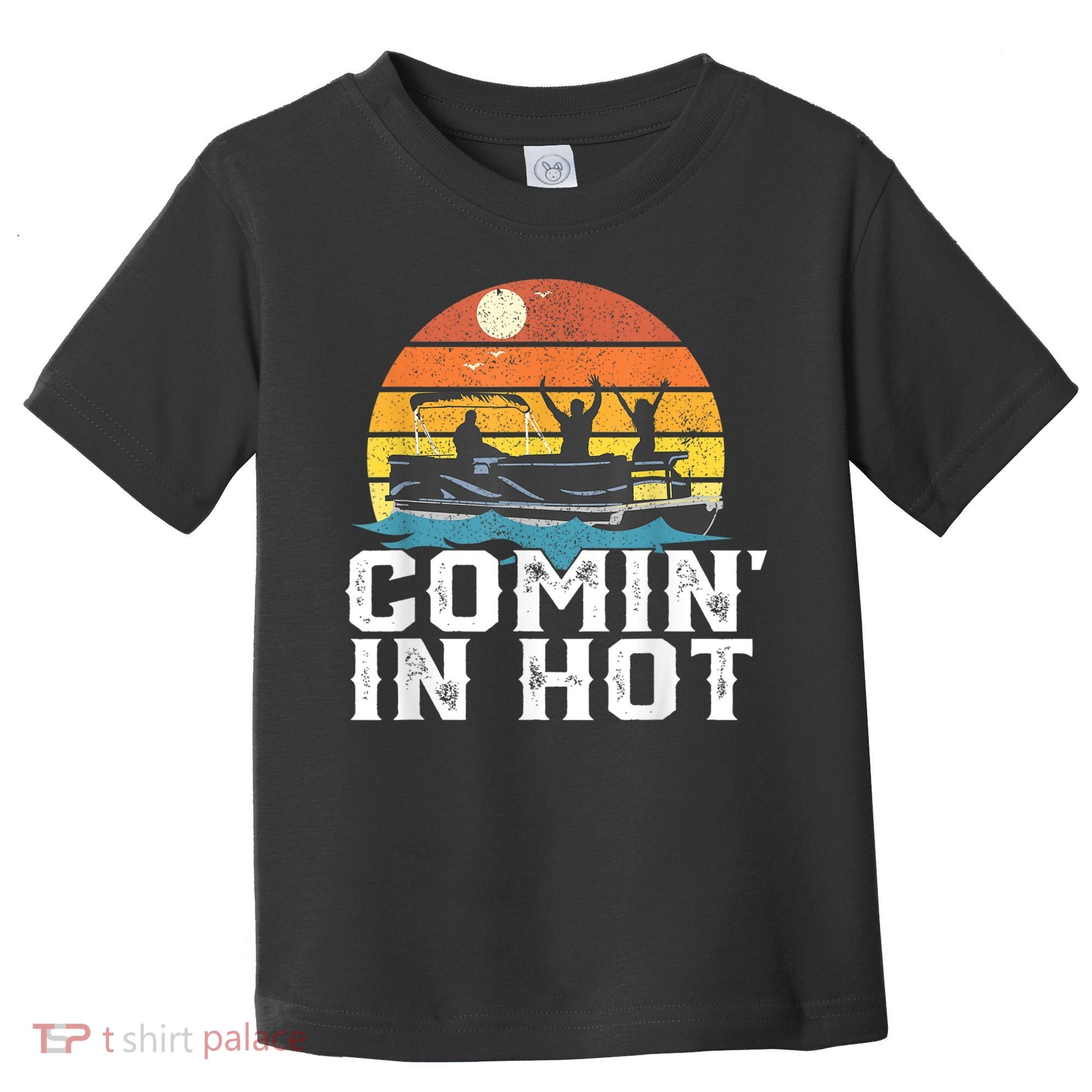 Cute Funny Comin In Hot Pontoon Boat Funny Boating Lake For Dad Toddler T-Shirt