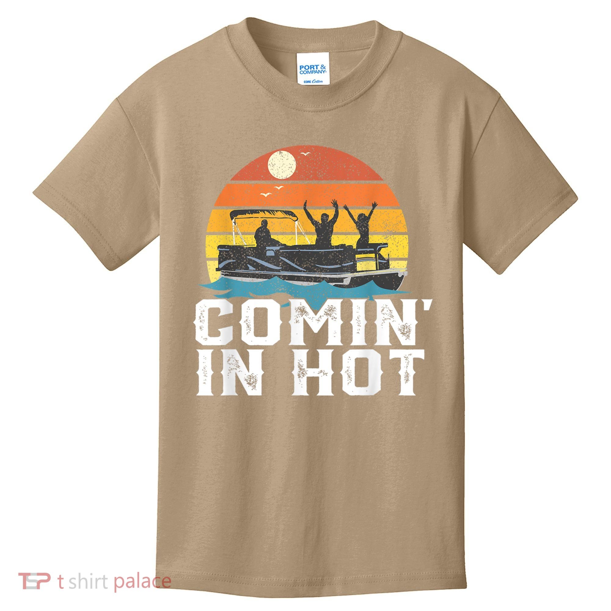 Cute Funny Comin In Hot Pontoon Boat Funny Boating Lake For Dad Kids T-Shirt