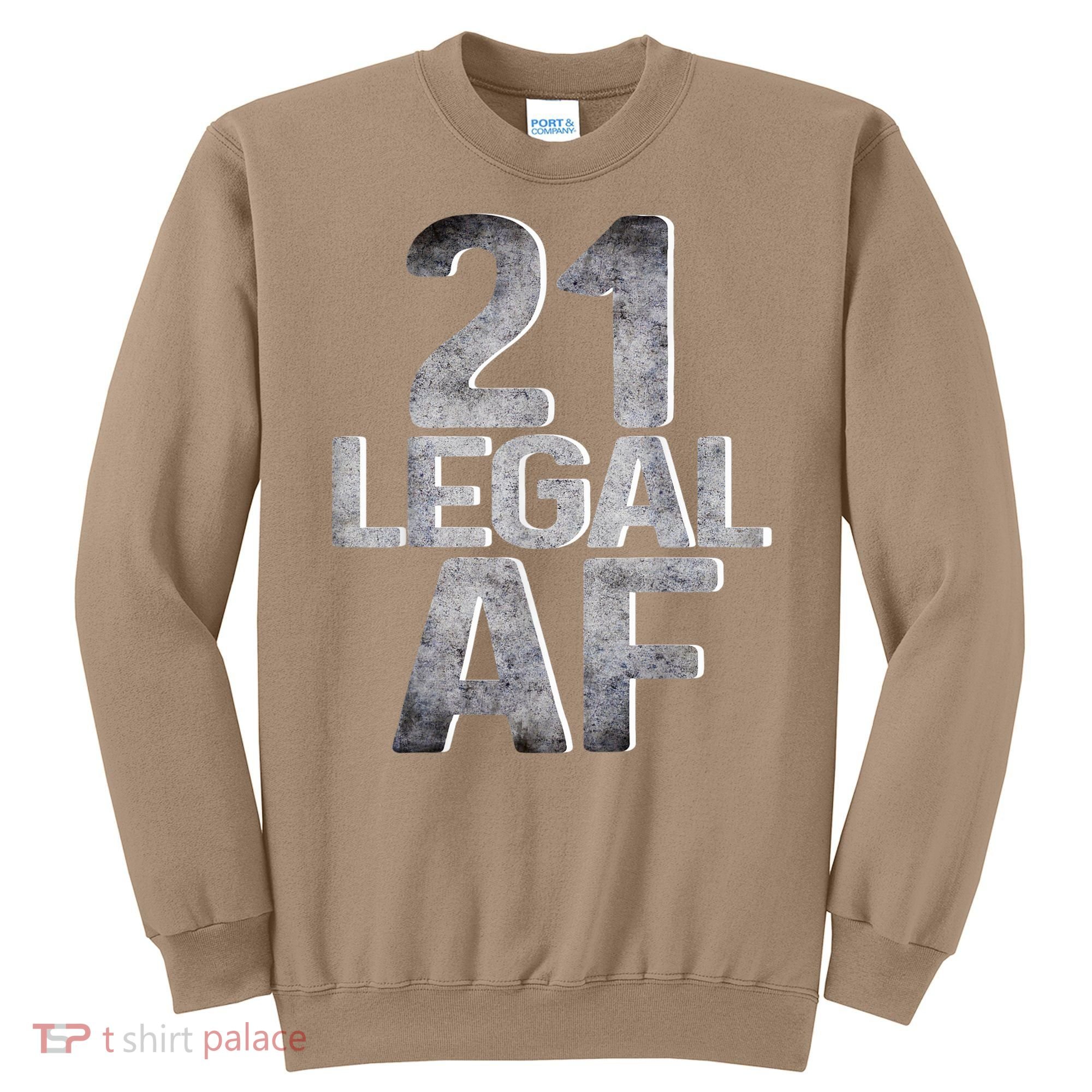 Cute Funny Cool 21st Birthday Gift For Him Her Legal AF 21 Years Old Sweatshirt