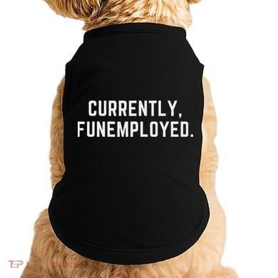 Currently Funemployed Canned Someone Who Lost Their Job Doggie Tank