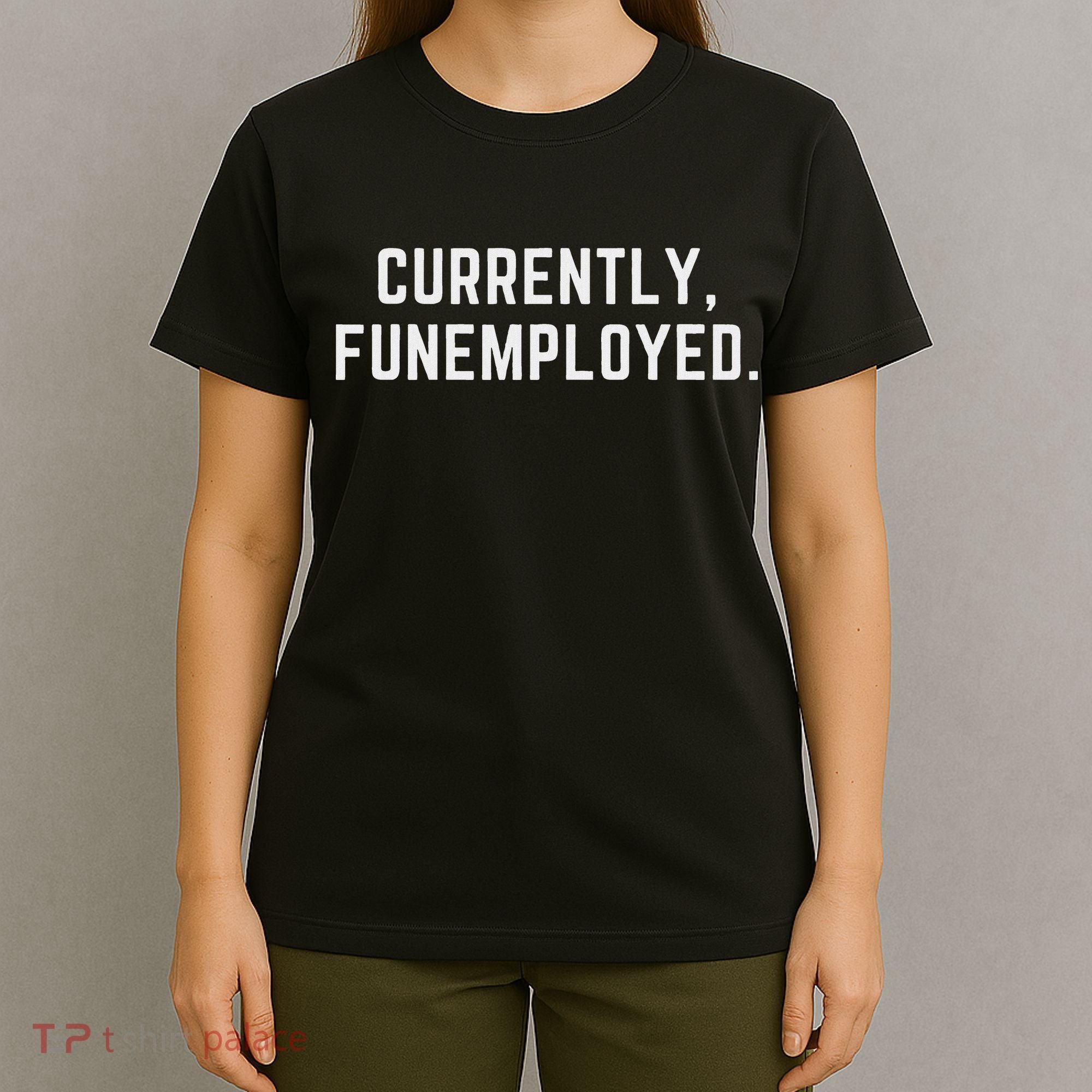 Currently Funemployed Canned Someone Who Lost Their Job T-Shirt