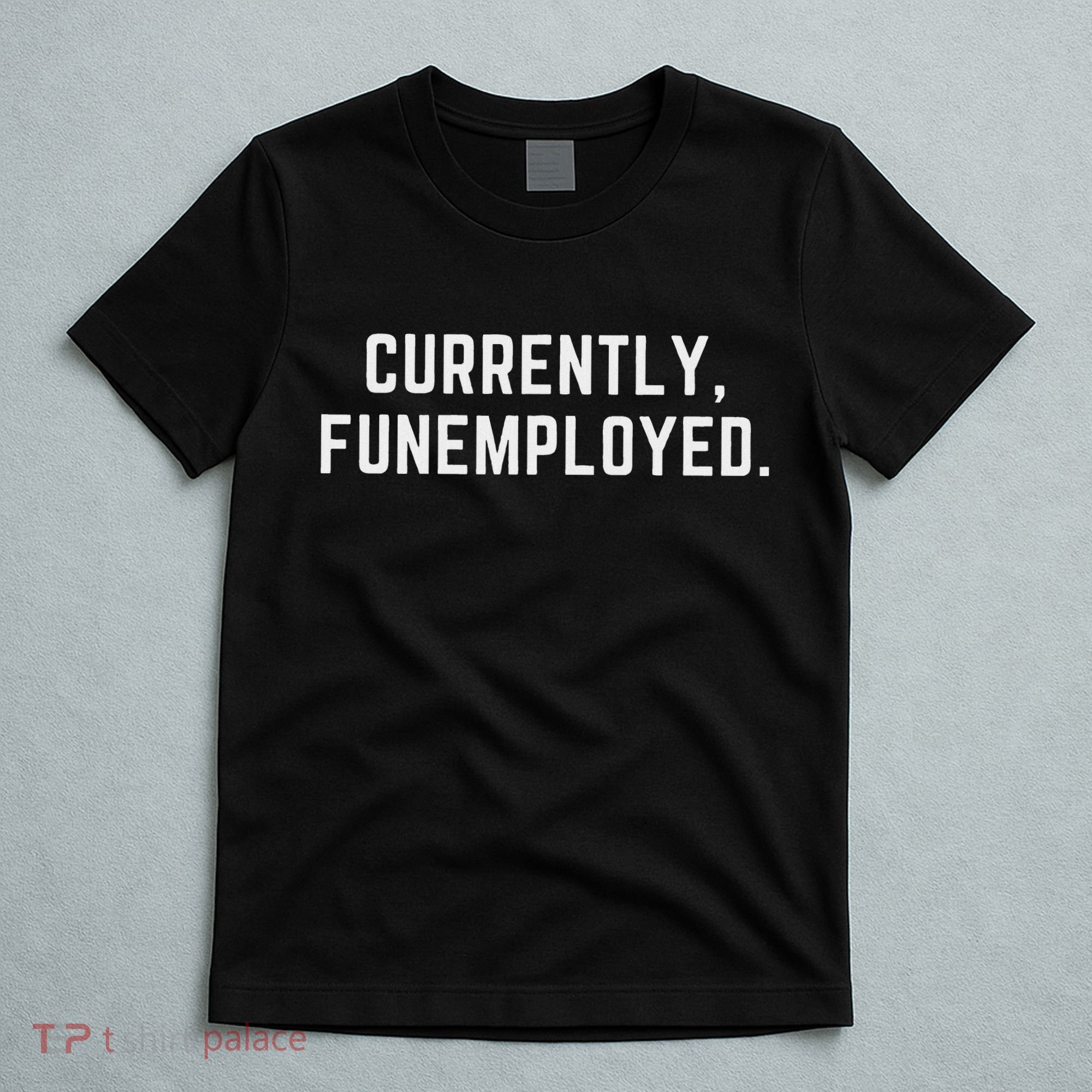 Currently Funemployed Canned Someone Who Lost Their Job T-Shirt
