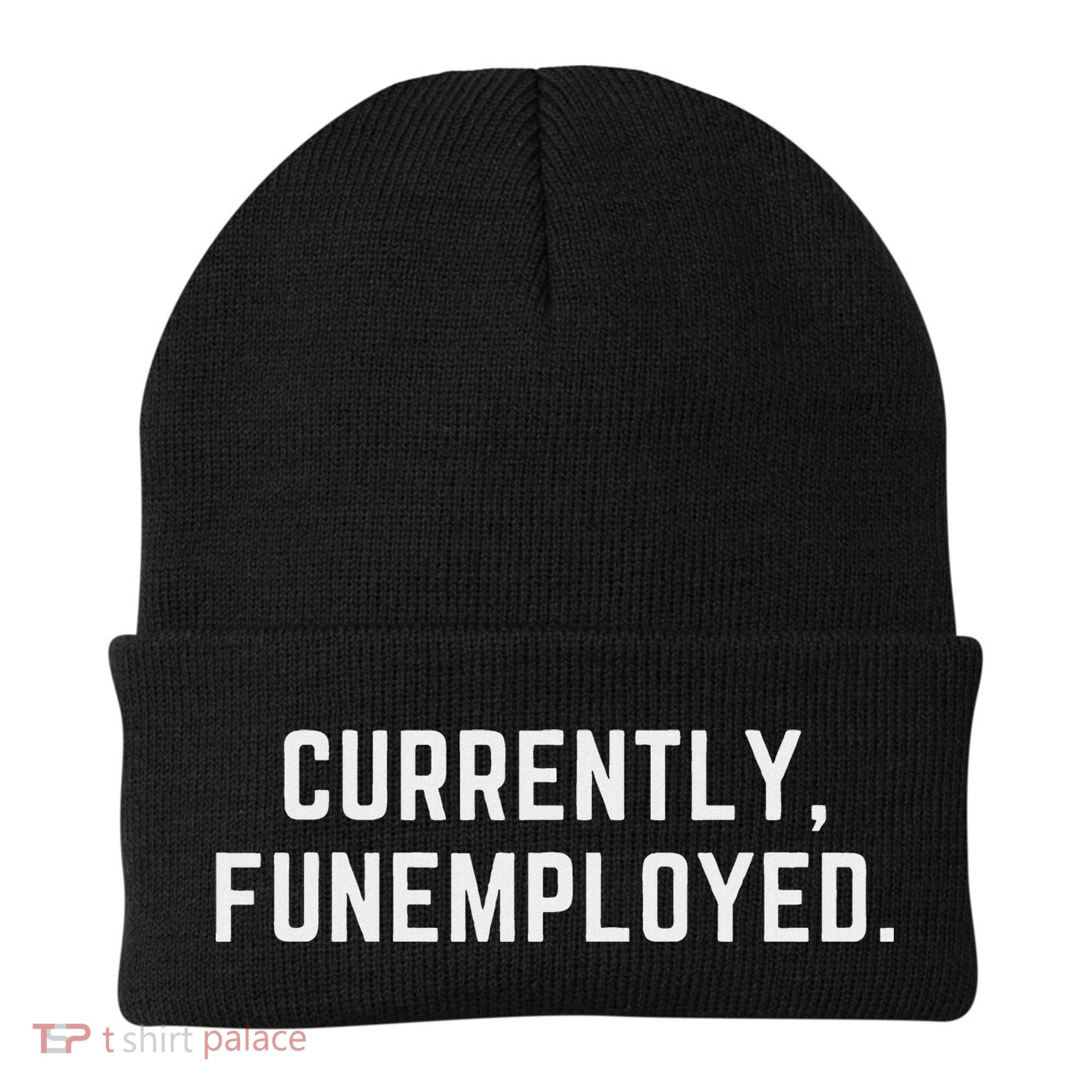 Currently Funemployed Canned Someone Who Lost Their Job Beanie