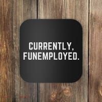 Currently Funemployed Canned Someone Who Lost Their Job Coaster thumb 0