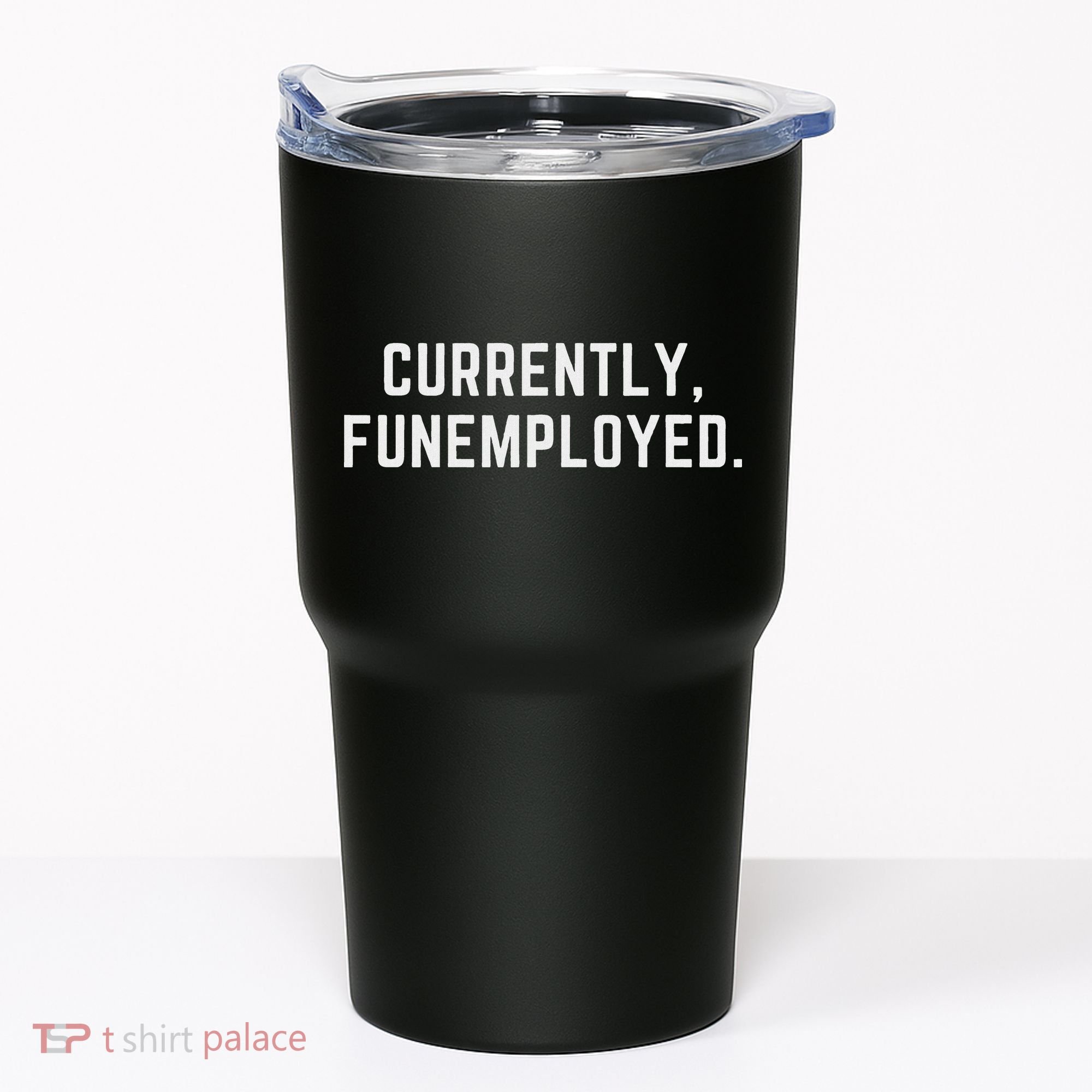 Currently Funemployed Canned Someone Who Lost Their Job Tumbler