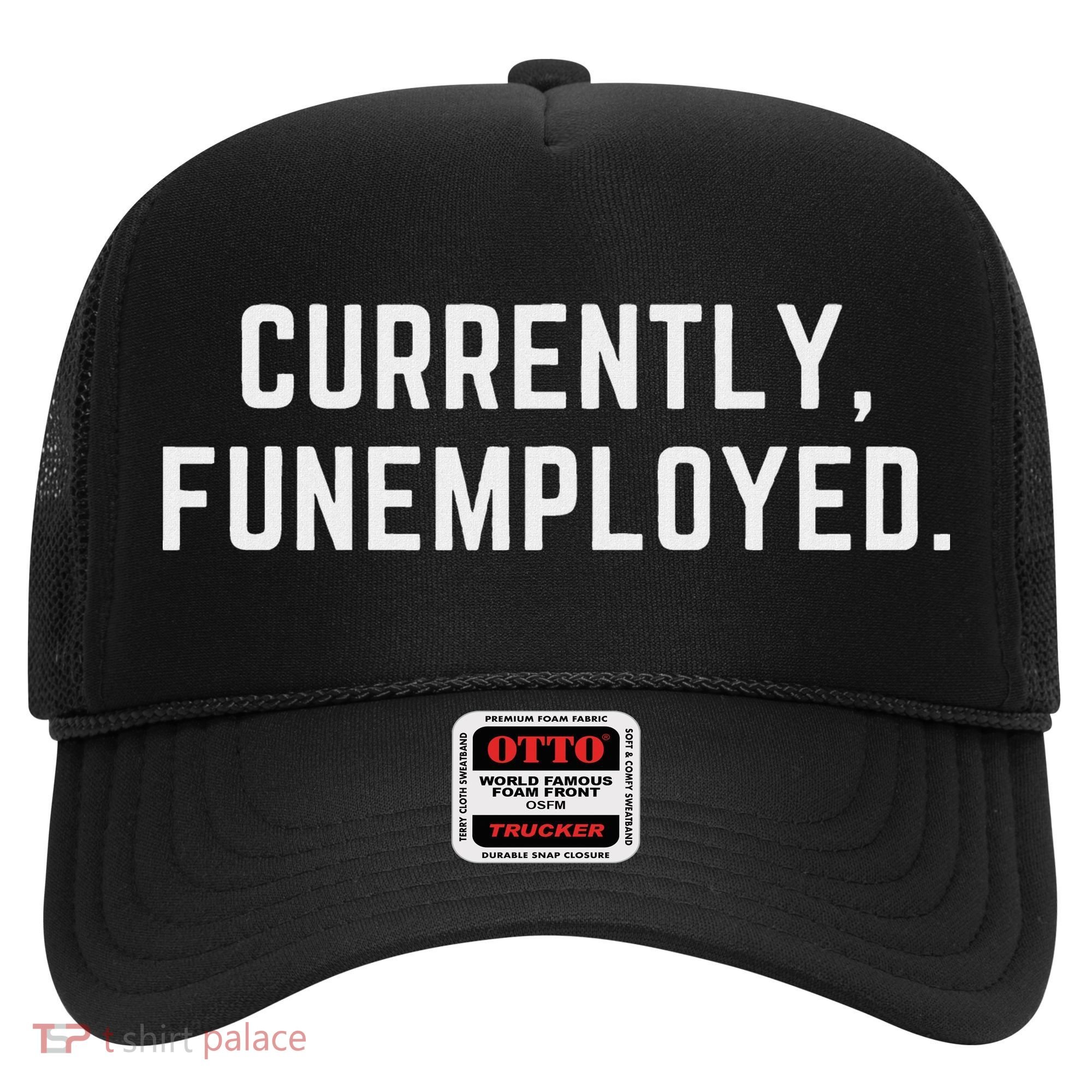 Currently Funemployed Canned Someone Who Lost Their Job Hat