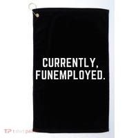 Currently Funemployed Canned Someone Who Lost Their Job Golf Towel thumb 0