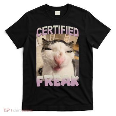 Certified Freak Cat Meme Funny Pet Humor T-Shirt