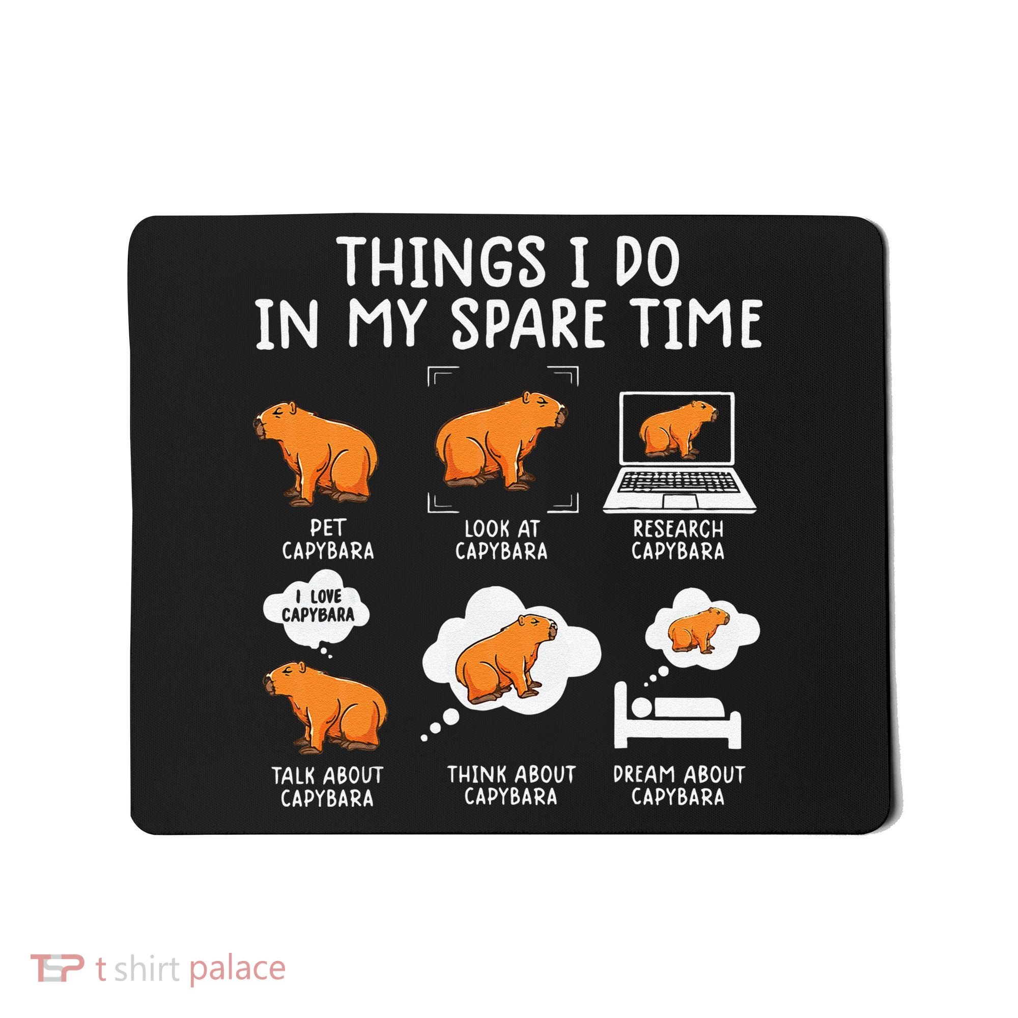 Capybaras Funny Capibara Rodent Things I Do In My Spare Time  Mousepad