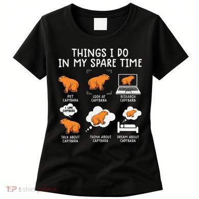 Capybaras Funny Capibara Rodent Things I Do In My Spare Time  Women's T-Shirt