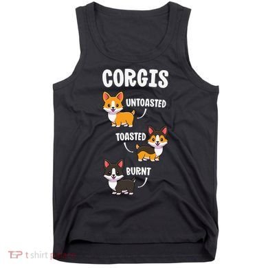 Corgi Funny Dog Lovers Gift Untoasted Toasted Burnt Tank Top