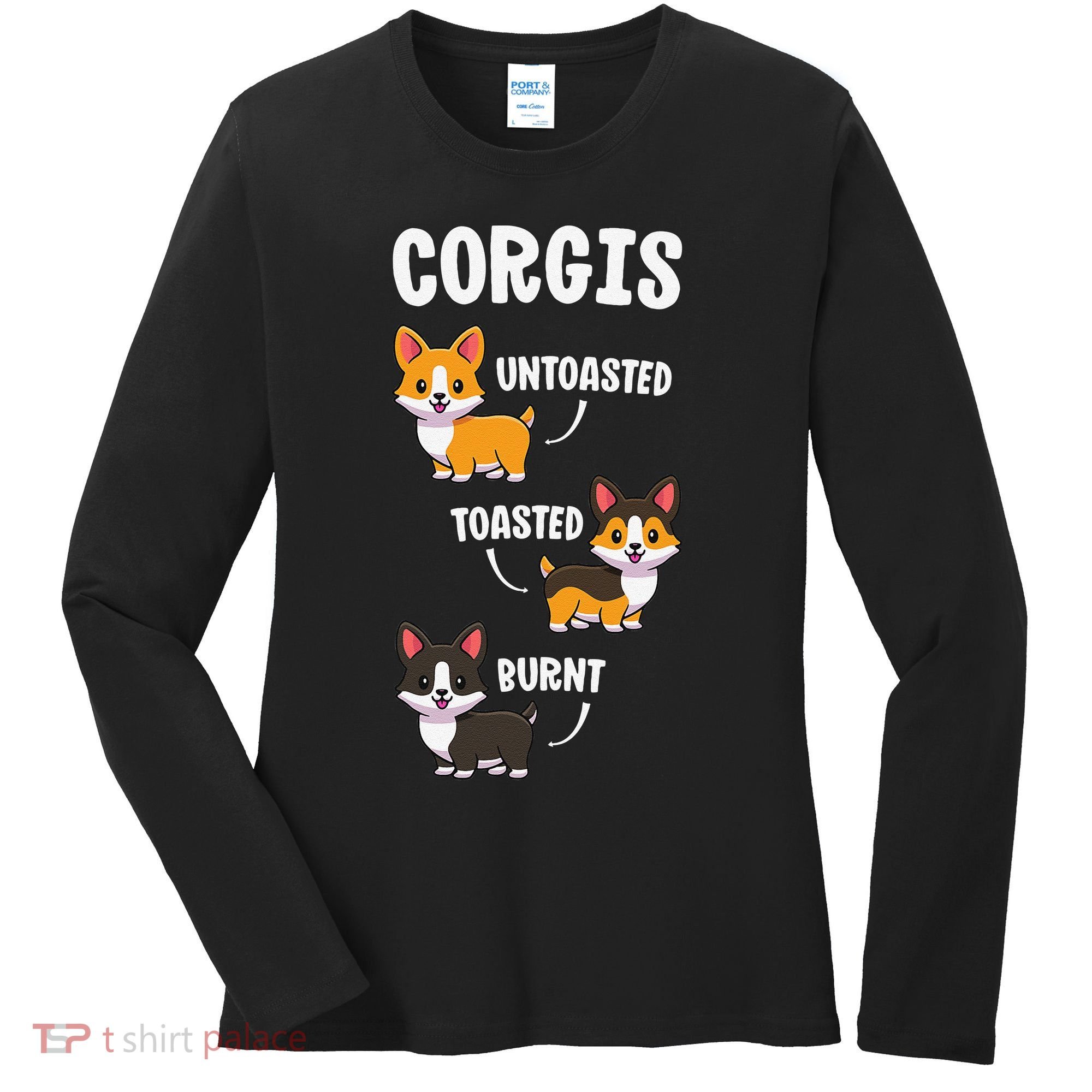 Corgi Funny Dog Lovers Gift Untoasted Toasted Burnt Women's Long Sleeve Shirt