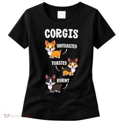Corgi Funny Dog Lovers Gift Untoasted Toasted Burnt Women's T-Shirt