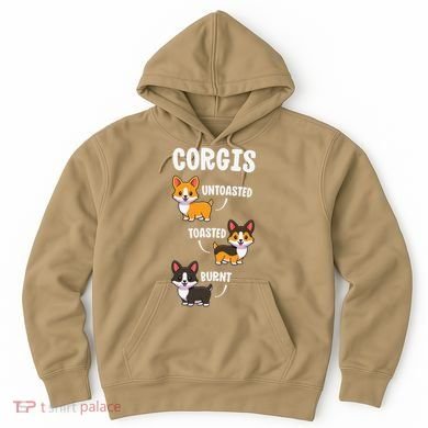 Corgi Funny Dog Lovers Gift Untoasted Toasted Burnt Hoodie