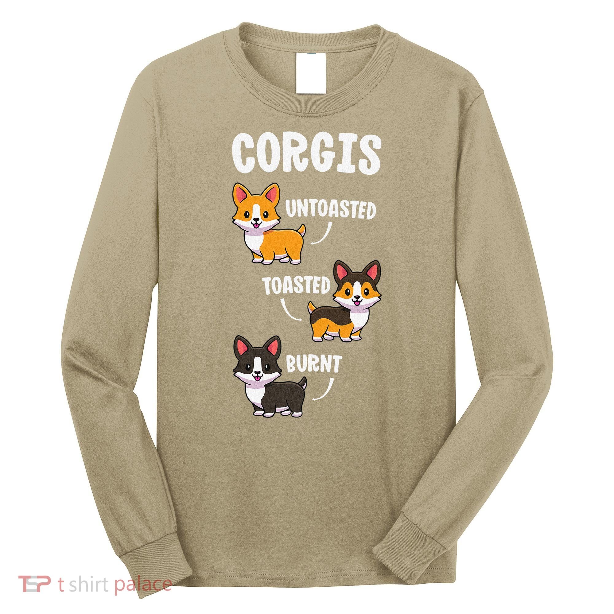 Corgi Funny Dog Lovers Gift Untoasted Toasted Burnt Long Sleeve Shirt