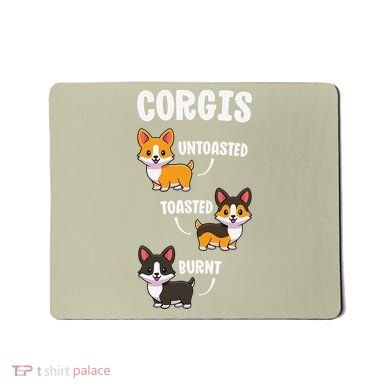 Corgi Funny Dog Lovers Gift Untoasted Toasted Burnt Mousepad