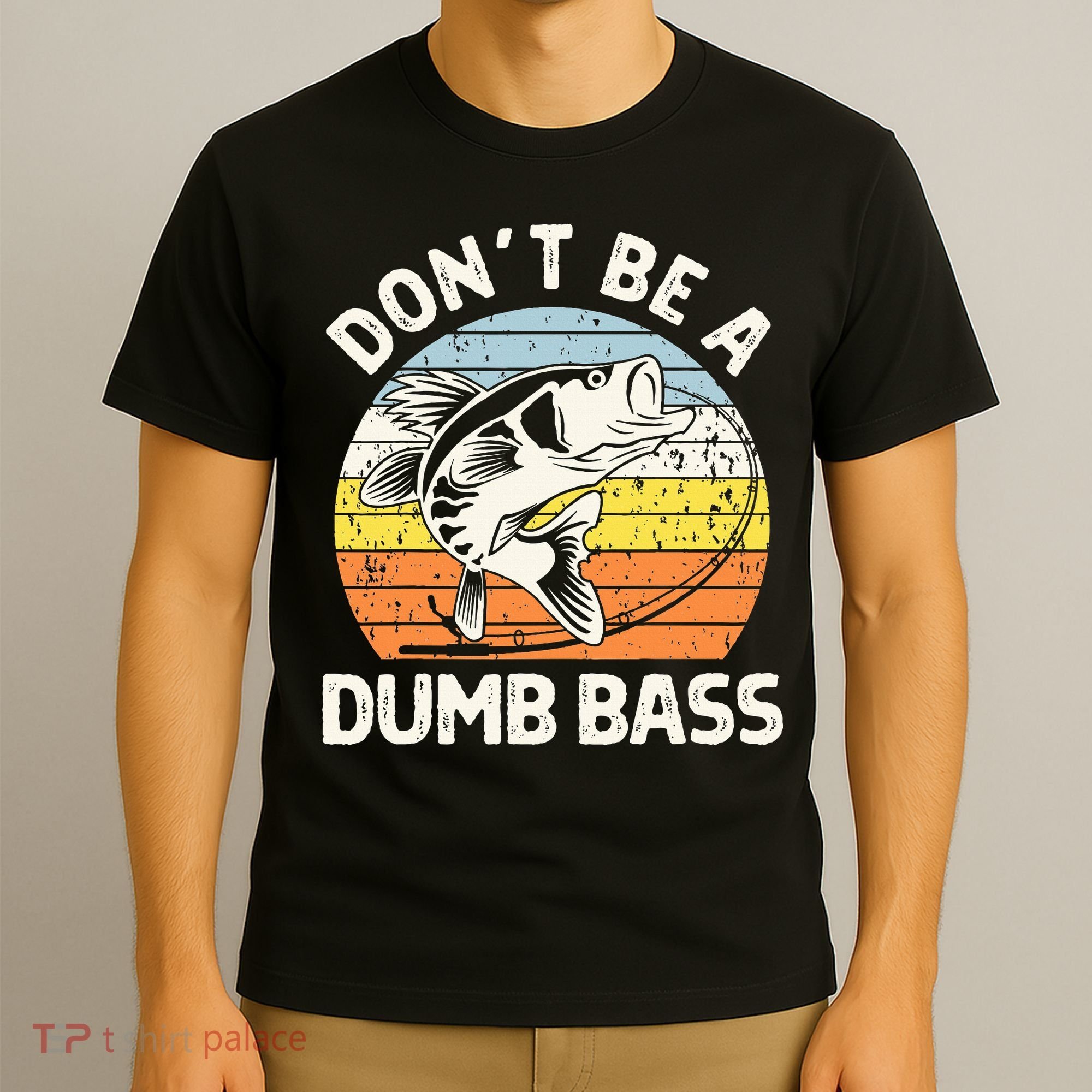 Classic Funny Dont Be A Dumb Bass Adult Humor Dad Fishing T-Shirt