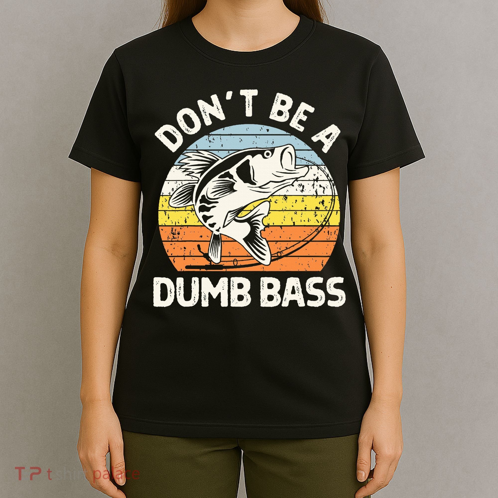 Classic Funny Dont Be A Dumb Bass Adult Humor Dad Fishing T-Shirt