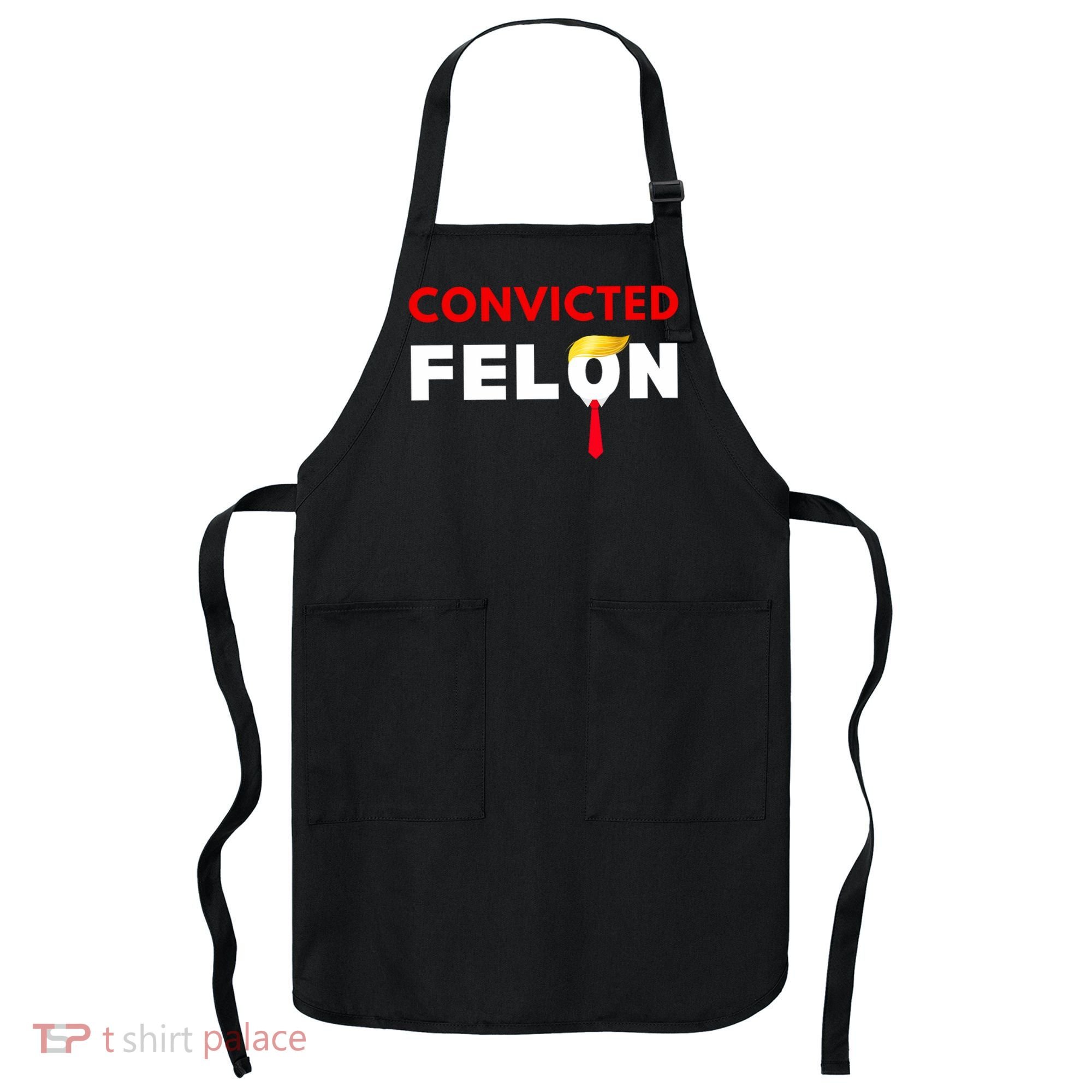 Convicted Felon Donald Trump Guilty Lock Him Up Trump Prison Apron