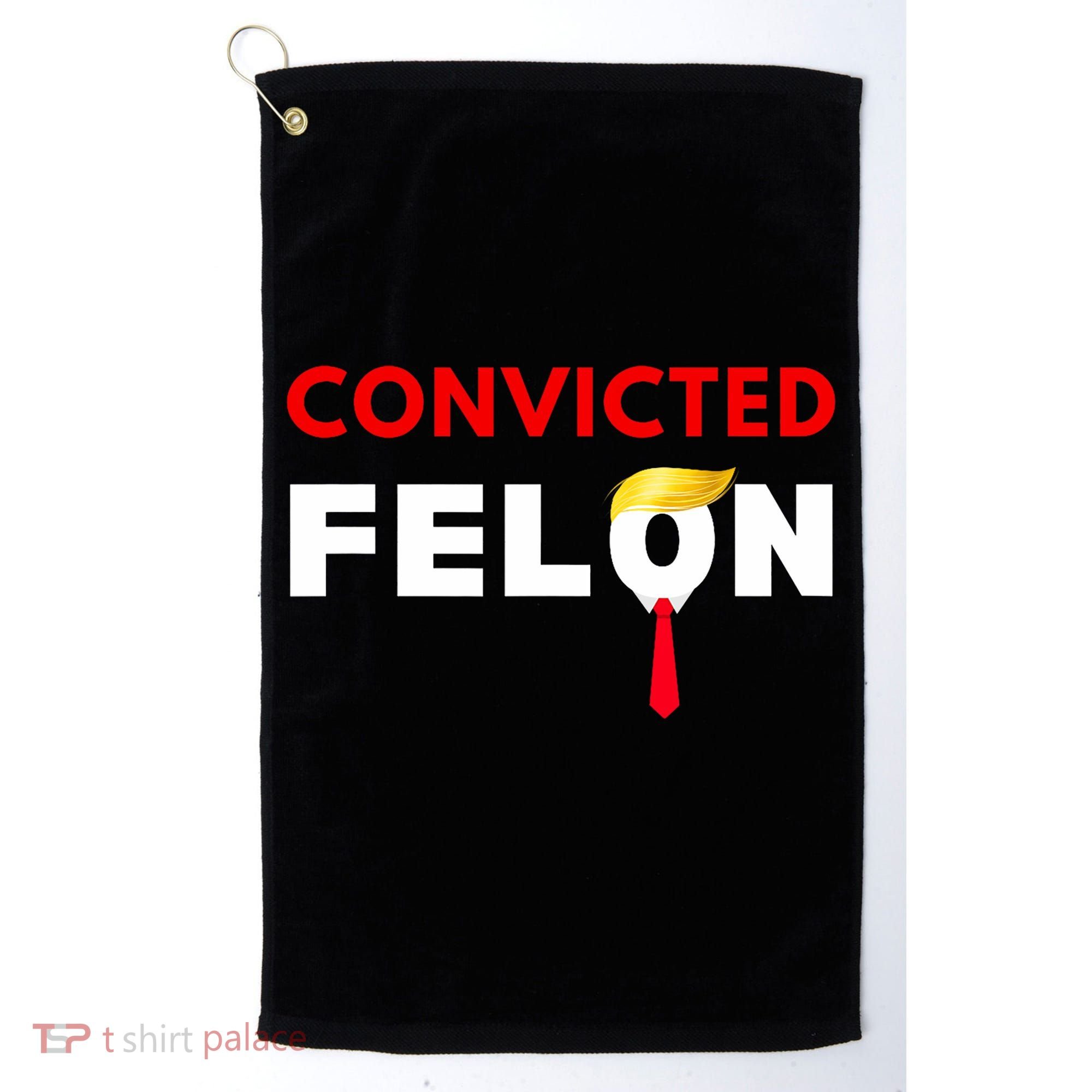 Convicted Felon Donald Trump Guilty Lock Him Up Trump Prison Golf Towel