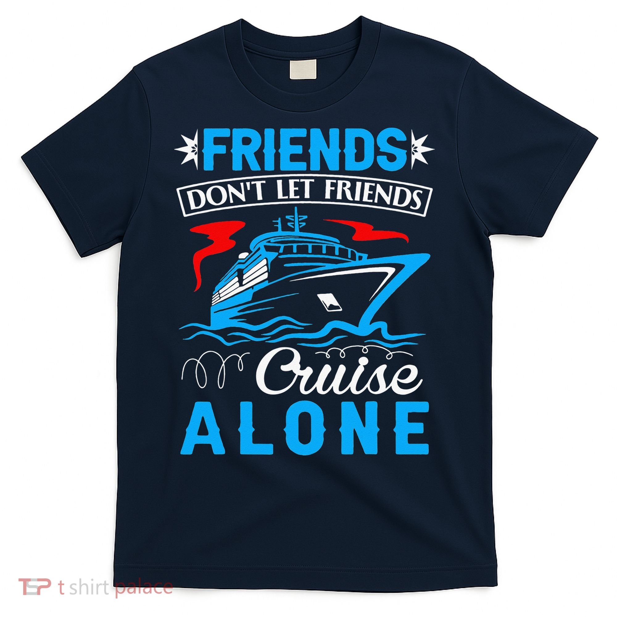 Cute Friends Don't Let Friends Cruise Alone Cruising T-Shirt